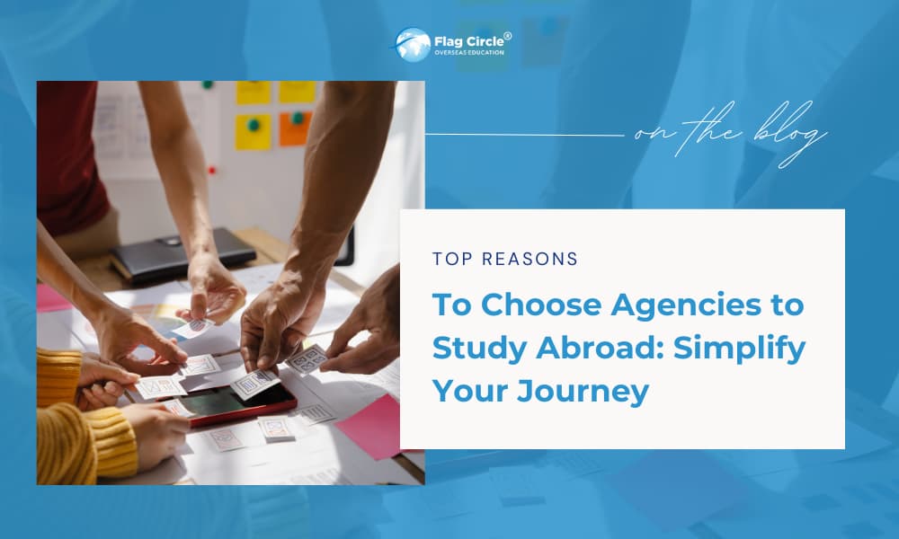 Top Reasons to Choose Agencies to Study Abroad: Simplify Your Journey