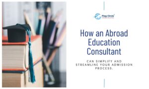 How an Abroad Education Consultant can simplify and streamline your admission process